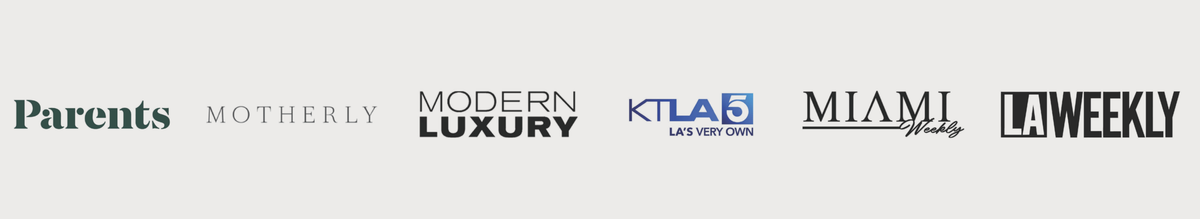 As seen in Parents, Motherly, Modern Luxury, KTLA 5, Miami Weekly and LA Weekly